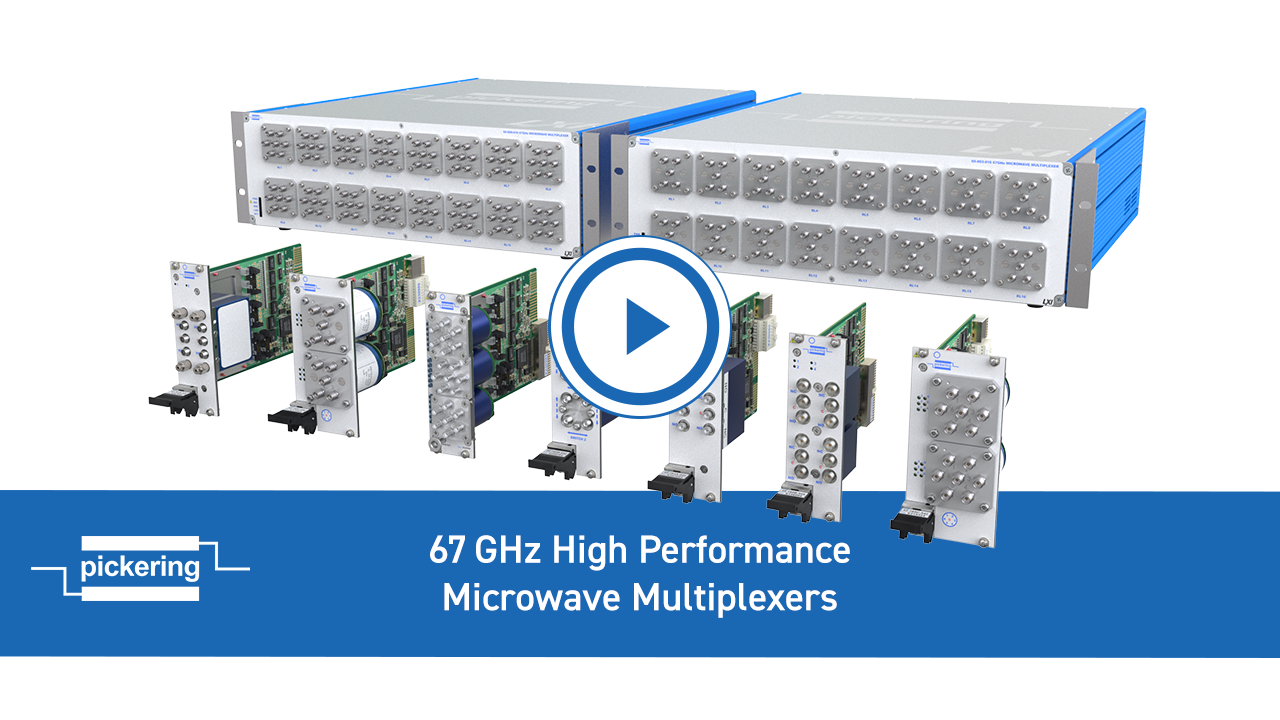 New 67GHz microwave multiplexers in PXI, PXIe and LXI formats from Pickering Interfaces 